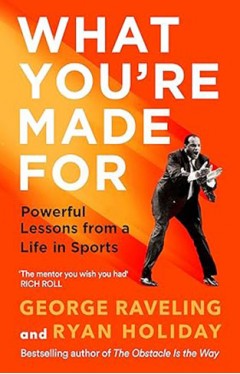 What You're Made For - Powerful Lessons from a Life in Sports